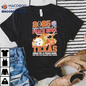 2025 Playoff Quarterfinal At The Peach Bowl Texas Chick-fil-a Peach Bowl Shirt 1 Playoff Quarterfinal At The Peach Bowl Texas Chick Fil A Peach Bowl Tshirt