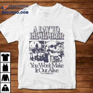 A Day To Remember You Won’t Make It Out Alive Skull Shirt