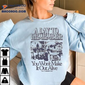 A Day To Remember You Won’t Make It Out Alive Skull Shirt