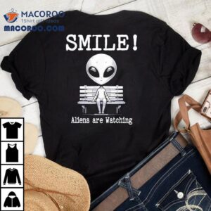 Alien Sitting On Bench Smile Aliens Are Watching Shirt