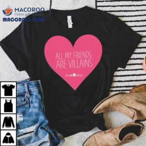 All My Friends Are Villains Valentine’s Blum House Heart Shirt