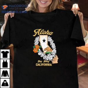 Aloha Stay Strong California Tshirt