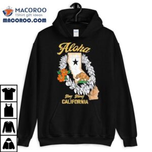 Aloha Stay Strong California Shirt 2 Aloha Stay Strong California Tshirt