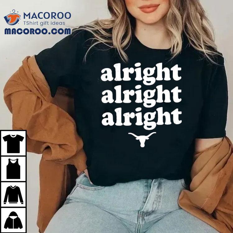Alright Alright Alright Texas Longhorns Logo Shirt Alright Alright Alright Texas Longhorns Logo Shirt