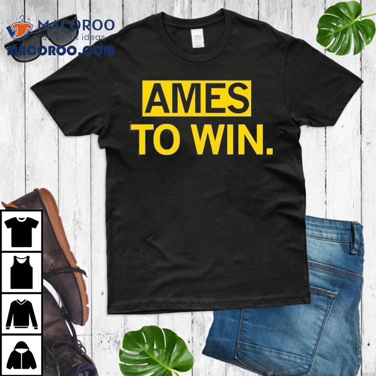 Ames To Win Shirt Ames To Win Shirt