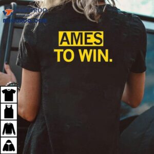 Ames To Win Shirt 2 Ames To Win Tshirt