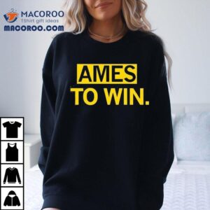 Ames To Win Shirt 3 Ames To Win Tshirt