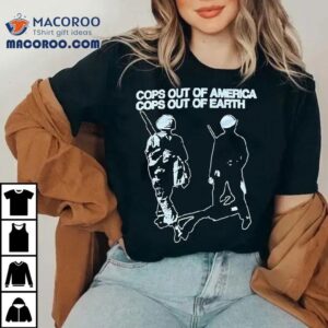 Apmdt Cops Out Of America Cops Out Of Earth Shirt 3 Apmdt Cops Out Of America Cops Out Of Earth Tshirt
