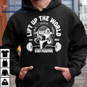 Arnold’s Pump Club Stay Positive Lift Up The World Shirt