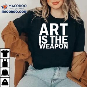 Art Is The Weapon Tshirt