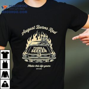 August Burns Red Thrill Seeker Make This Life Yours Est 2003 Shirt