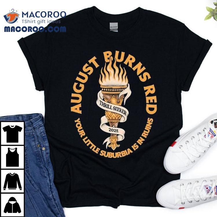 August Burns Red Thrill Seeker Your Little Suburbia Is In Ruins Torches 2025 Shirt August Burns Red Thrill Seeker Your Little Suburbia Is In Ruins Torches 2025 Shirt