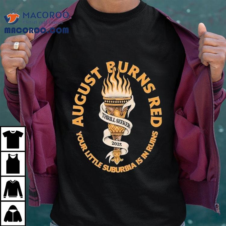August Burns Red Thrill Seeker Your Little Suburbia Is In Ruins Torches 2025 Shirt August Burns Red Thrill Seeker Your Little Suburbia Is In Ruins Torches 2025 Shirt