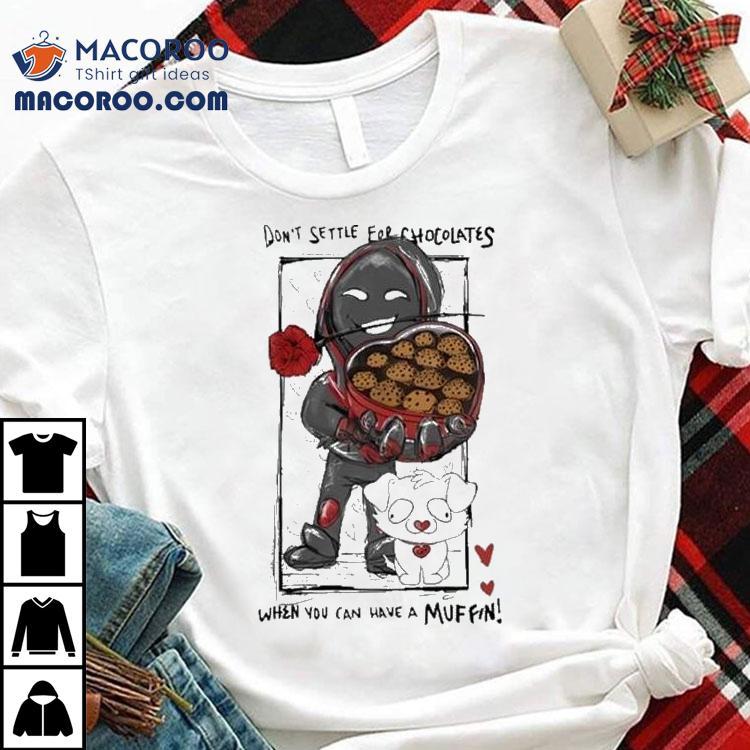 Badboyhalo Don’t Settle For Chocolates When You Can Have A Muffin Shirt Badboyhalo Don’t Settle For Chocolates When You Can Have A Muffin Shirt