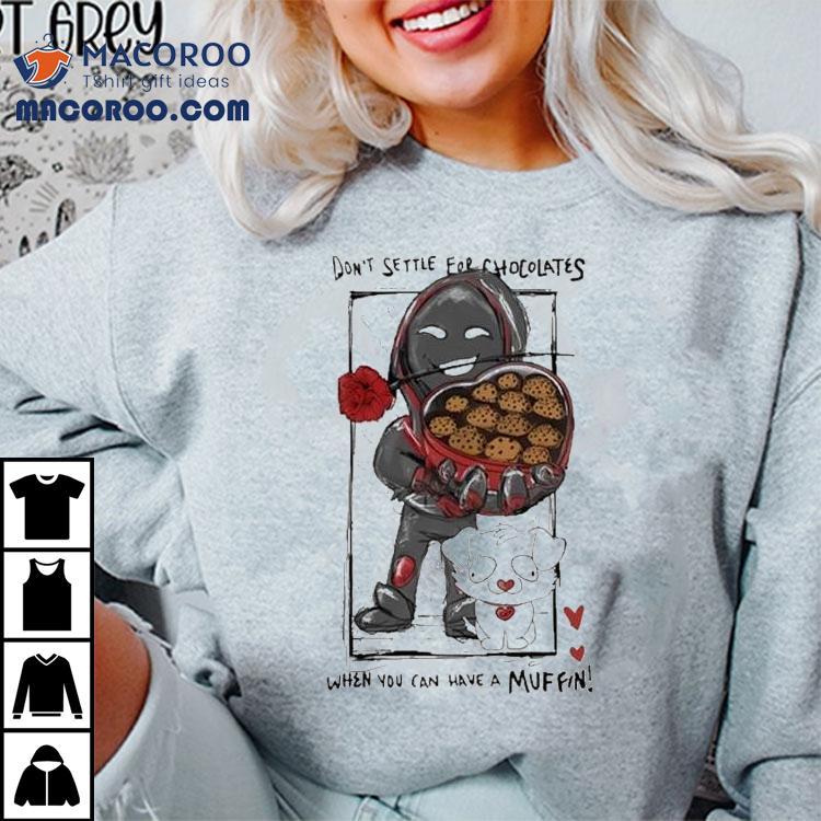 Badboyhalo Don’t Settle For Chocolates When You Can Have A Muffin Shirt Badboyhalo Don’t Settle For Chocolates When You Can Have A Muffin Shirt