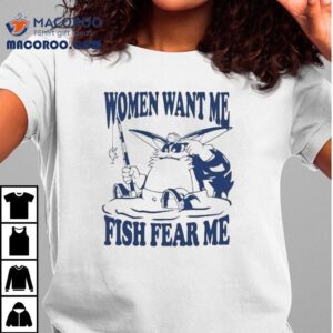 Big The Cat Women Want Me Fish Fear Me Tshirt