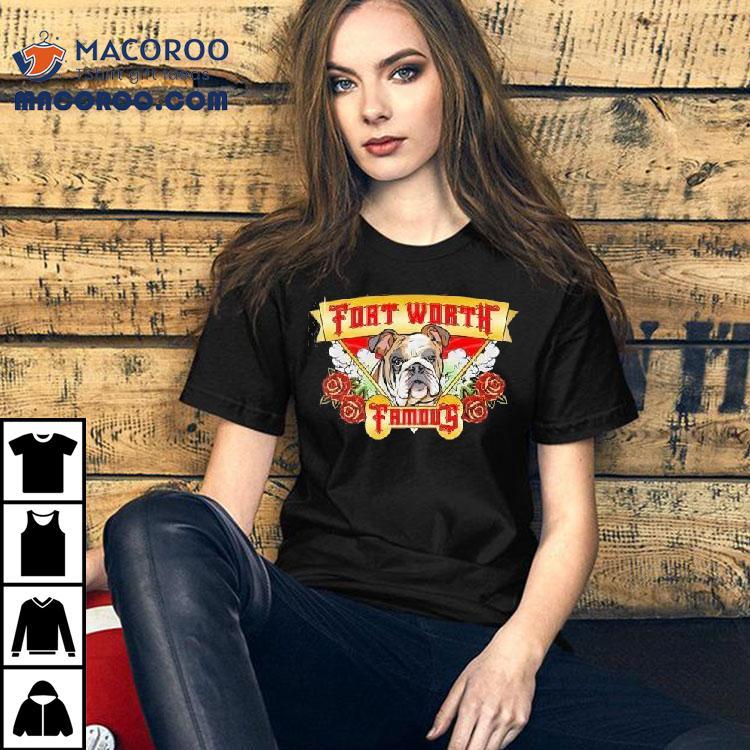 Bulldog Fort Worth Famous Shirt Bulldog Fort Worth Famous Shirt