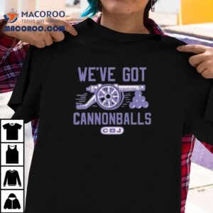 Cbj We’ve Got Cannonballs Shirt