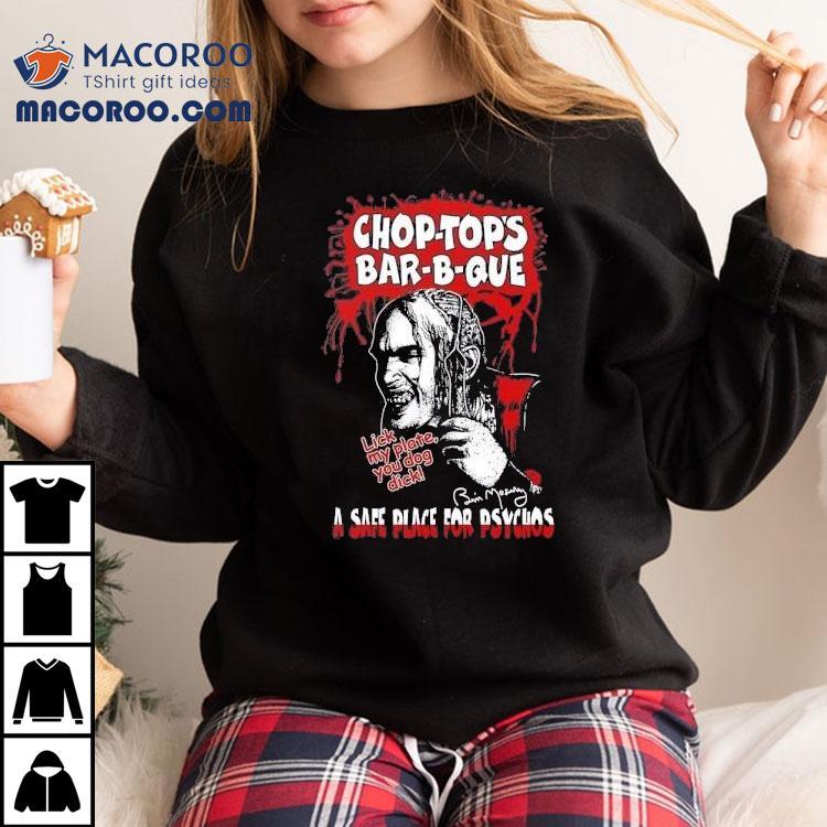 Chop-top’s Bar-b-que A Safe Place For Psychos Lick My Plate You Dog Dck Shirt Chop-top’s Bar-b-que A Safe Place For Psychos Lick My Plate You Dog Dck Shirt
