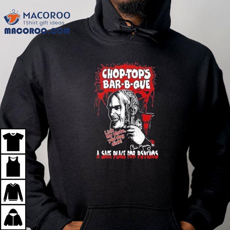 Chop-top’s Bar-b-que A Safe Place For Psychos Lick My Plate You Dog Dck Shirt Chop-top’s Bar-b-que A Safe Place For Psychos Lick My Plate You Dog Dck Shirt