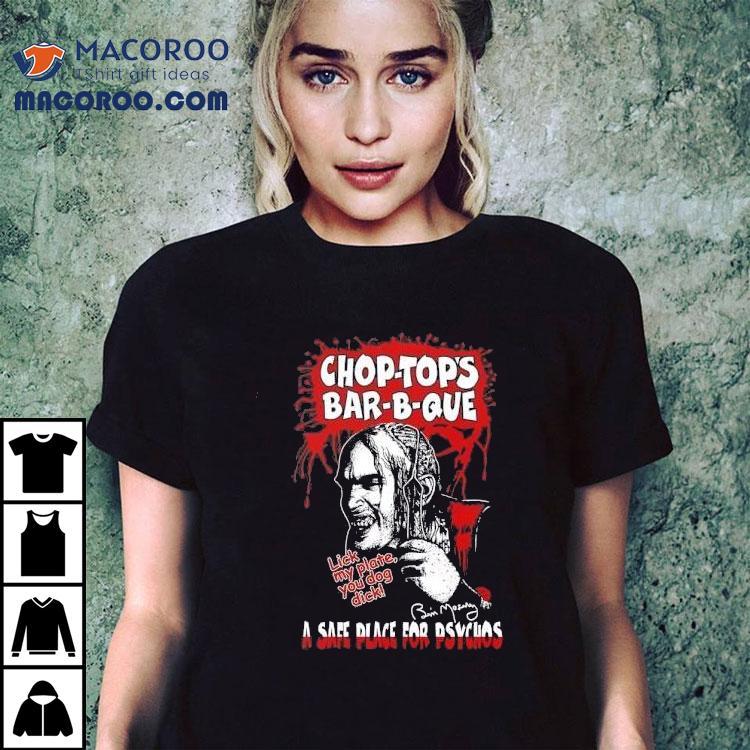 Chop-top’s Bar-b-que A Safe Place For Psychos Lick My Plate You Dog Dck Shirt Chop-top’s Bar-b-que A Safe Place For Psychos Lick My Plate You Dog Dck Shirt