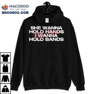 City Boy She Wanna Hold Hands I Wanna Hold Bands Shirt 1 City Boy She Wanna Hold Hands I Wanna Hold Bands Tshirt