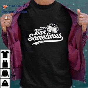 Clay Walker We All Need A Bar Sometime Tshirt