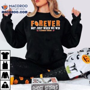Clemson Tigers Forever Not Just When We Win Tshirt