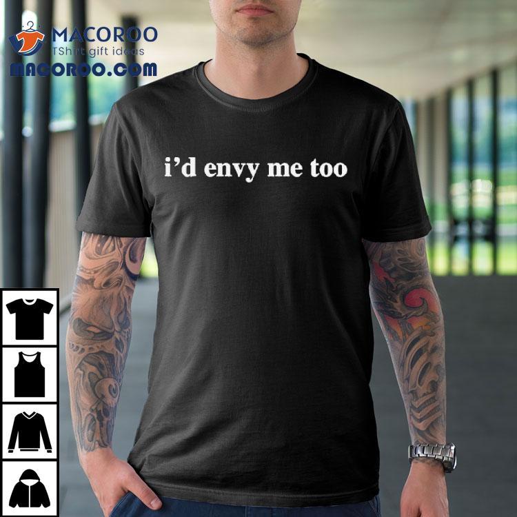 Crstal Envy I’d Envy Me Too Shirt Crstal Envy I’d Envy Me Too Shirt