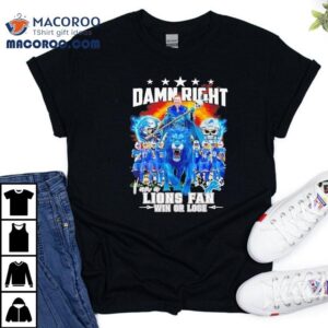 Damn Right I Am A Detroit Lions Fan Win Or Lose Signatures Shirt 2 Damn Right I Am A Detroit Lions Fan Win Or Lose Signatures Tshirt
