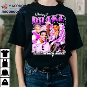 Drake Drizzy Certified Boy Lover Shirt 1 Drake Drizzy Certified Boy Lover Tshirt