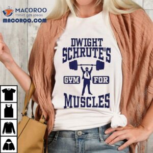 Dwight Schrute S Gym For Muscles Tshirt
