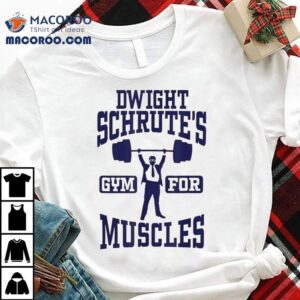 Dwight Schrute's Gym For Muscles Shirt 2 Dwight Schrute S Gym For Muscles Tshirt