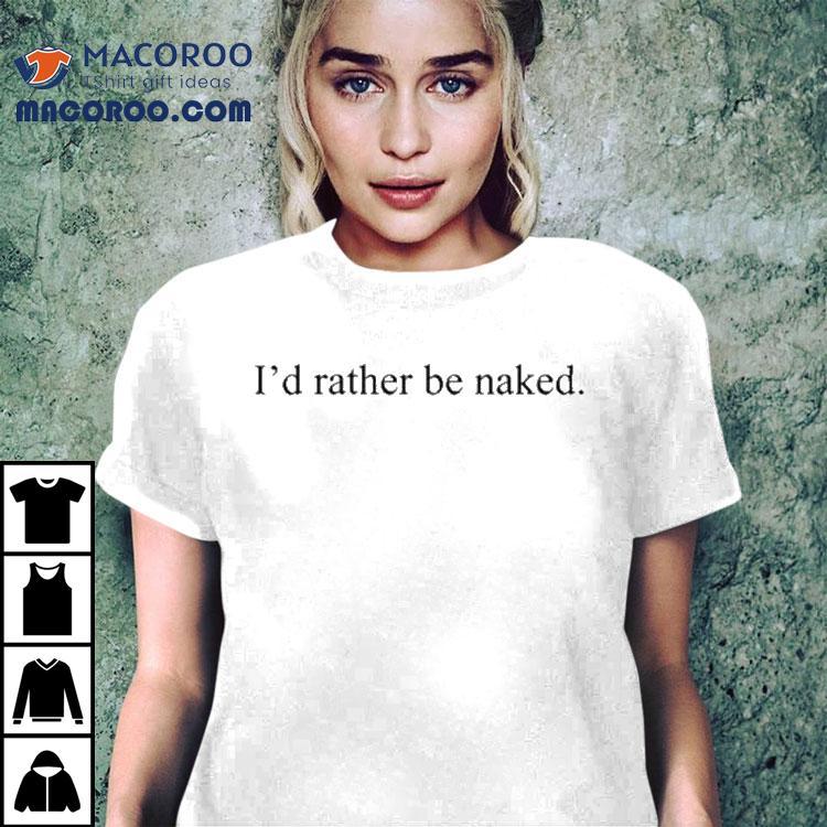 Elf Goblin Talia Wearing I’d Rather Be Naked Shirt Elf Goblin Talia Wearing I’d Rather Be Naked Shirt