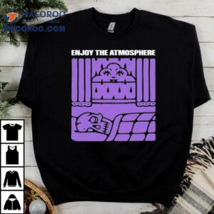 Enjoy The Atmosphere Shirt 2 Enjoy The Atmosphere Tshirt