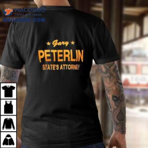 Gary Peterlin State's Attorney Shirt 3 Gary Peterlin State S Attorney Tshirt