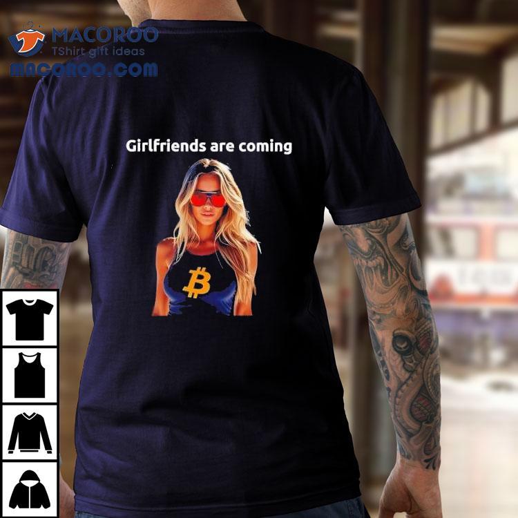 Girlfriends Are Coming Bitcoin Shirt Girlfriends Are Coming Bitcoin Shirt