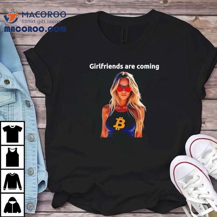Girlfriends Are Coming Bitcoin Shirt Girlfriends Are Coming Bitcoin Shirt