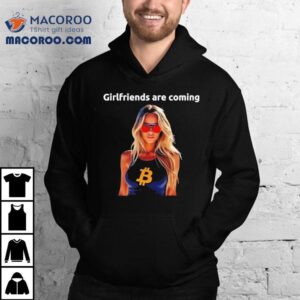 Girlfriends Are Coming Bitcoin Shirt 2 Girlfriends Are Coming Bitcoin Tshirt
