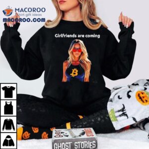 Girlfriends Are Coming Bitcoin Shirt 3 Girlfriends Are Coming Bitcoin Tshirt
