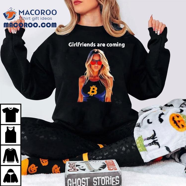 Girlfriends Are Coming Bitcoin Shirt Girlfriends Are Coming Bitcoin Shirt