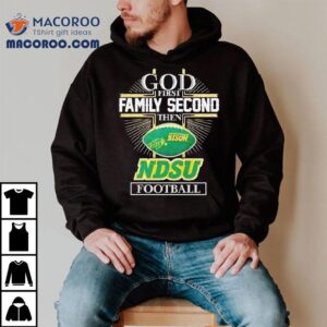 God First Family Second Then North Dakota State Bison Football Tshirt