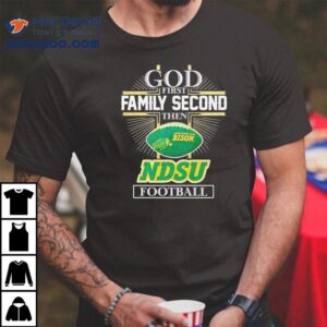 God First Family Second Then North Dakota State Bison Football Tshirt