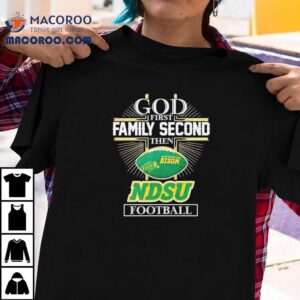 God First Family Second Then North Dakota State Bison Football Tshirt