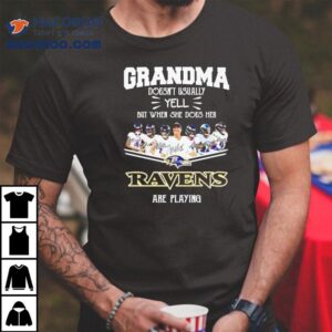 Grandma Doesn T Usually Yell But When She Does Her Baltimore Ravens Are Playing Special Tshirt