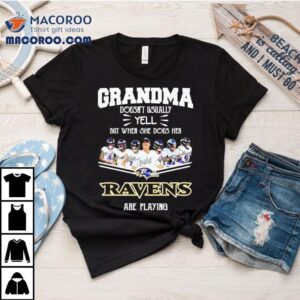 Grandma Doesn T Usually Yell But When She Does Her Baltimore Ravens Are Playing Special Tshirt