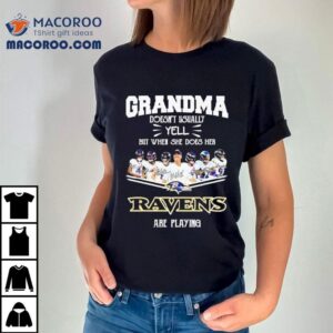 Grandma Doesn T Usually Yell But When She Does Her Baltimore Ravens Are Playing Special Tshirt