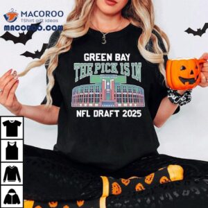 Green Bay Packers The Pick Is In Nfl Draft 2025 Shirt 1 Green Bay Packers The Pick Is In Nfl Draft Tshirt