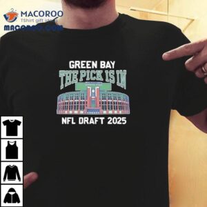 Green Bay Packers The Pick Is In Nfl Draft 2025 Shirt 2 Green Bay Packers The Pick Is In Nfl Draft Tshirt