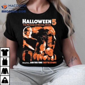 Halloween The Revenge Of Michael Myers He S Still Out There Michael Lives And This Time They Re Ready Horror Character Tshirt